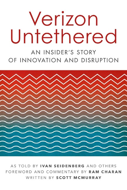 Verizon Untethered: An Insiders Story of Innovation and Disruption