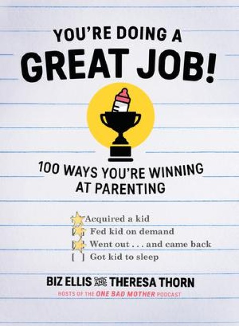Youre Doing a Great Job: 100 Ways Youre Winning at Parenting (Even If You Think You Arent)
