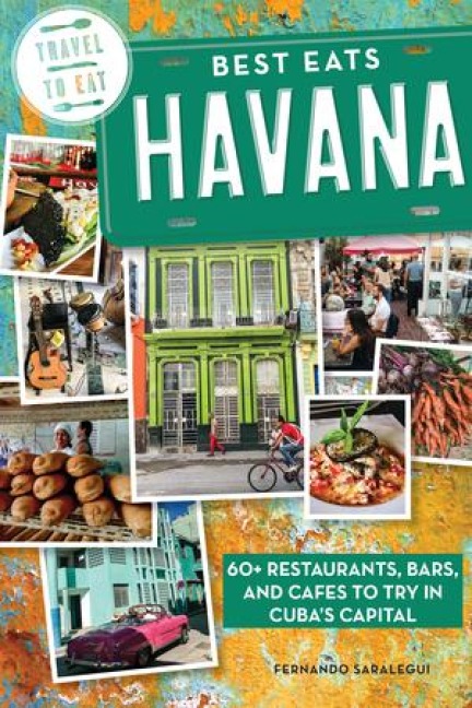 Best Eats Havana: 60+ Restaurants, Bars, and Cafes to Try in Cubas Capital