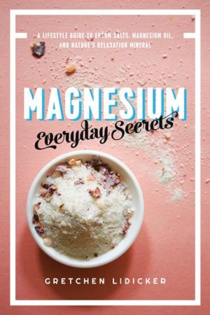 Magnesium: Everyday Secrets: A Lifestyle Guide to Natures Relaxation Mineral
