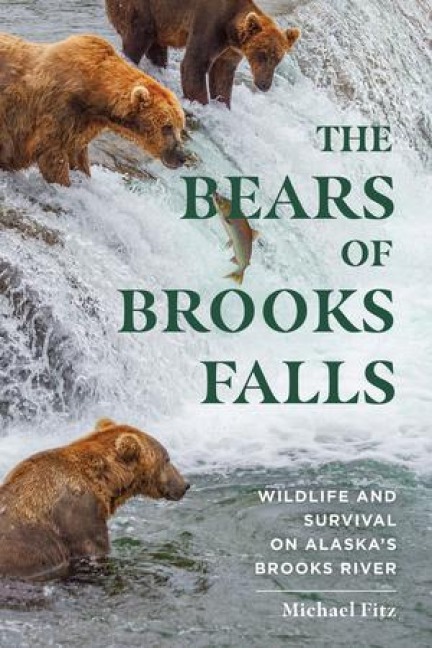 The Bears of Brooks Falls: Wildlife and Survival on Alaskas Brooks River