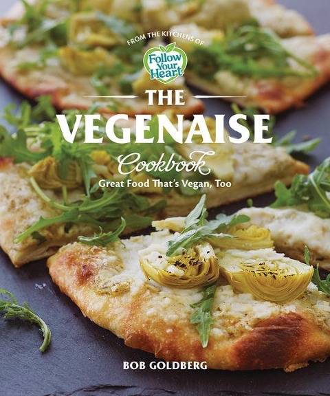 The Vegenaise Cookbook: Great Food Thats Vegan, Too