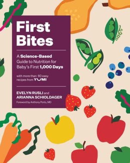 First Bites: A Science-Based Guide to Nutrition for Babys First 1,000 Days