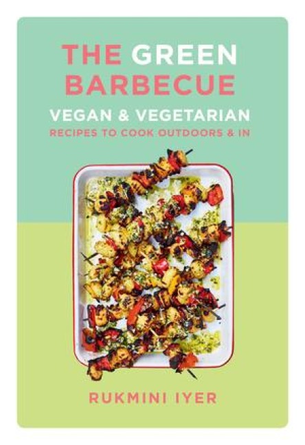 Green Barbecue: Vegan & Vegetarian Recipes to Cook Outdoors & In