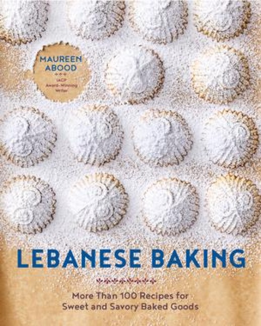 Lebanese Baking: More Than 100 Recipes for Sweet and Savory Baked Goods