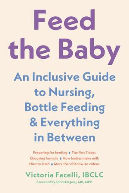 Feed the Baby: An Inclusive Guide to Nursing, Bottle-Feeding, and Everything in Between