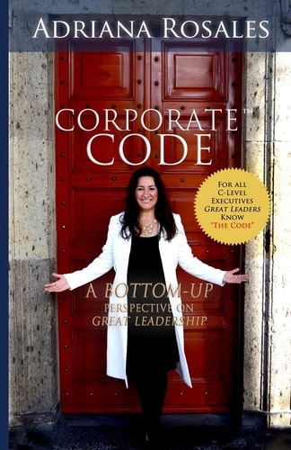 Corporate Code A Bottom Up Perspective on Great Leadership