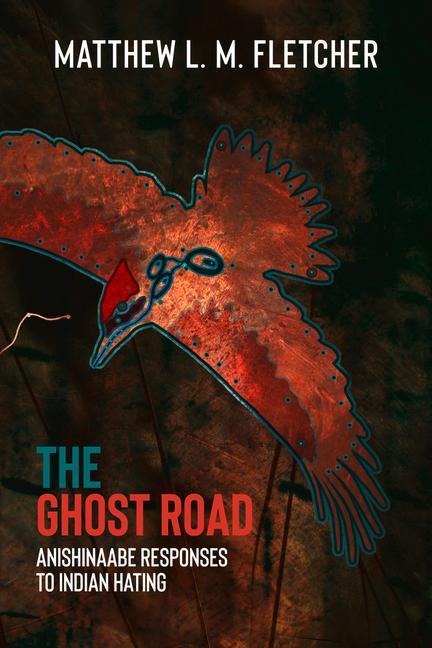 The Ghost Road: Anishinaabe Responses to Indian Hating