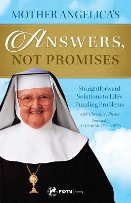 Mother Angelicas Answers, Not Promises: Straightforward Solutions to Lifes Puzzling Problems
