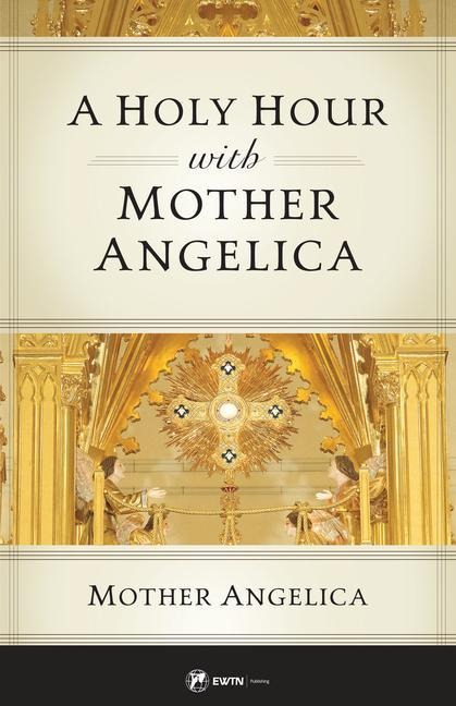 A Holy Hour with Mother Angelica