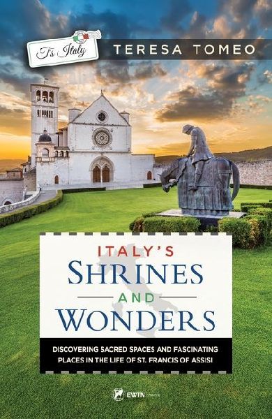 Italy's Shrines and Wonders: Discovering Sacred Spaces and Fascinating Places in the Life of St. Francis of Assisi