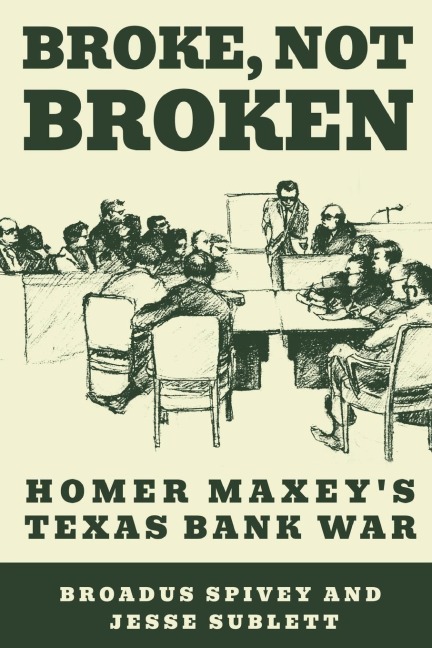 Broke, Not Broken: Homer Maxeys Texas Bank War