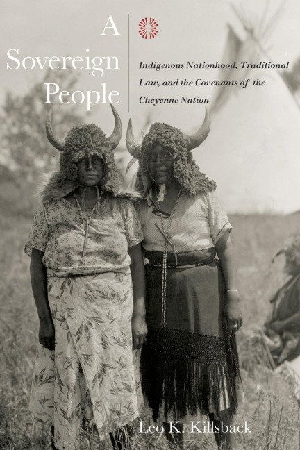 Sovereign People: Indigenous Nationhood, Traditional Law, and the Covenants of the Cheyenne Nation