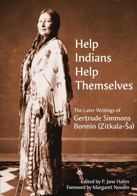 Help Indians Help Themselves: The Later Writings of Gertrude Simmons-Bonnin (Zitkala-Sa)