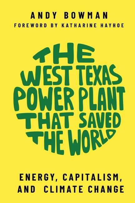 West Texas Power Plant That Saved the World: Energy, Capitalism, and Climate Change