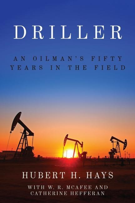 Driller: An Oilmans Fifty Years in the Field