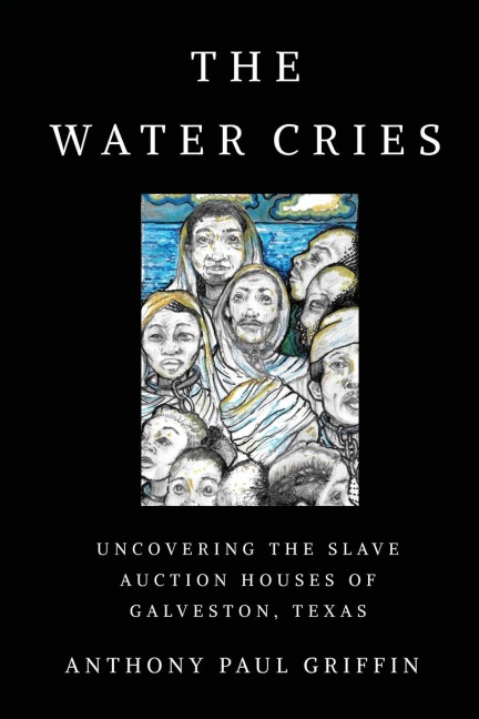 Water Cries: Uncovering the Slave Auction Houses of Galveston, Texas