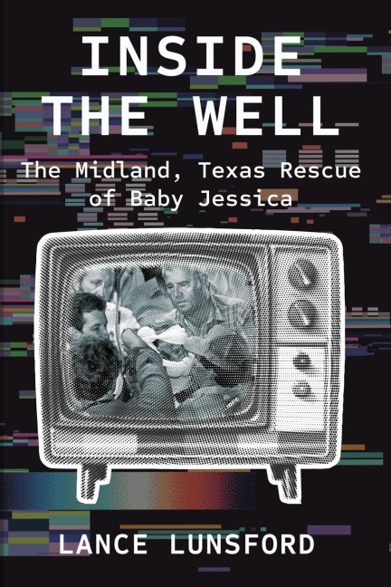 Inside the Well: The Midland, Texas Rescue of Baby Jessica