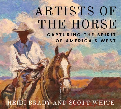 Artists of the Horse: Capturing the Spirit of Americas West