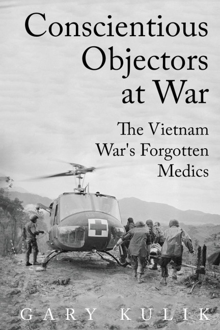 Conscientious Objectors at War: The Vietnam War's Forgotten Medics