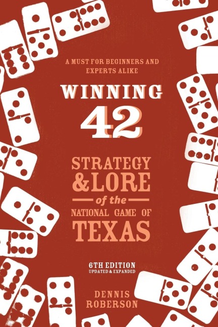 Winning 42: Strategy and Lore of the National Game of Texas (6th Edition)