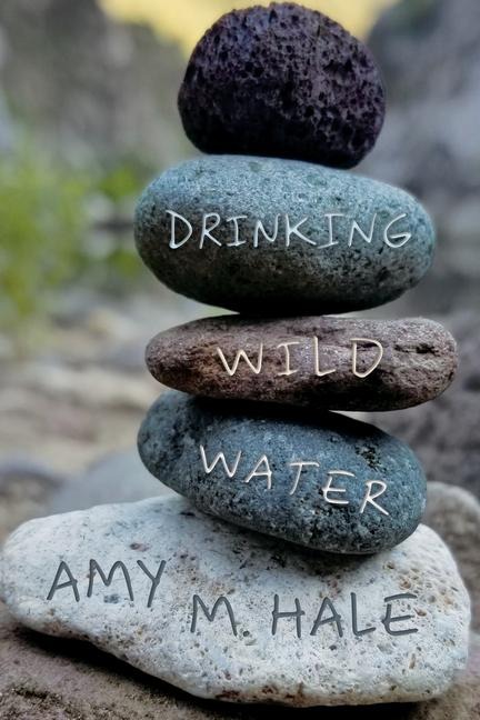 Drinking Wild Water: Essays
