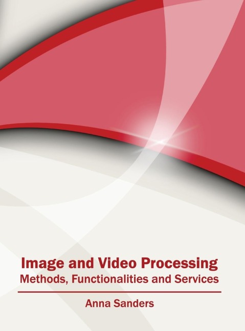 Image and Video Processing: Methods, Functionalities and Services