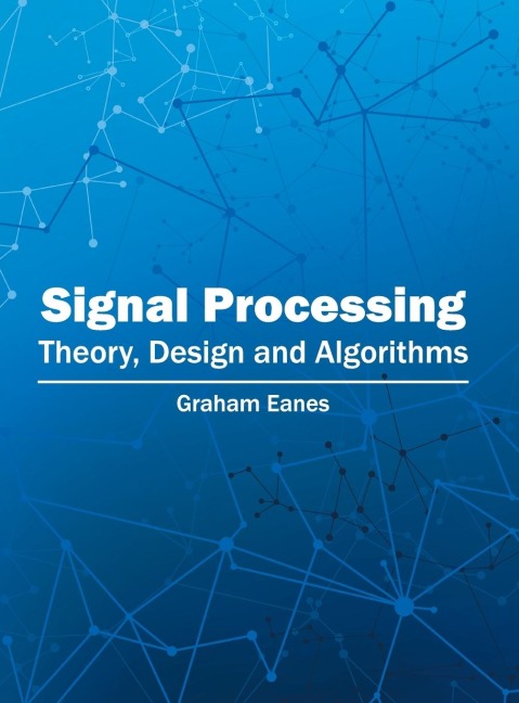 Signal Processing: Theory, Design and Algorithms