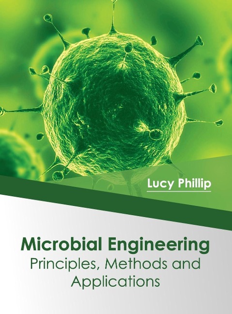 Microbial Engineering: Principles, Methods and Applications