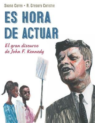 Es Hora de Actuar: El Gran Discurso de John F. Kennedy / A Time to ACT: John F. Kennedys Big Speech [Spanish Edition]