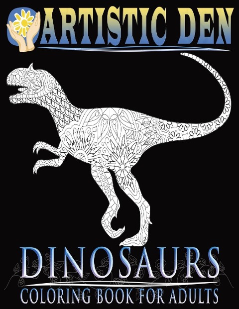 Dinosaurs Coloring Book For Adults (Floral Tangle Art Therapy: Volume 4)