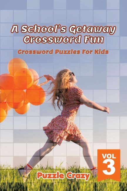 A Schools Getaway Crossword Fun Vol 3: Crossword Puzzles For Kids