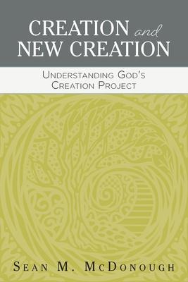 Creation and New Creation: Understanding Gods Creation Project