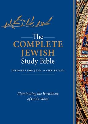 The Complete Jewish Study Bible: Illuminating the Jewishness of Gods Word