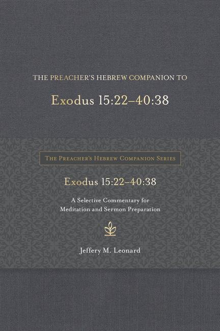 The Preachers Hebrew Companion to Exodus 15:22--40:38: A Selective Commentary for Meditation and Sermon Preparation