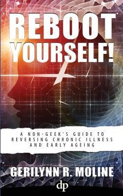Reboot Yourself: A Non-Geeks Guide to Reversing Chronic Illness and Early Aging