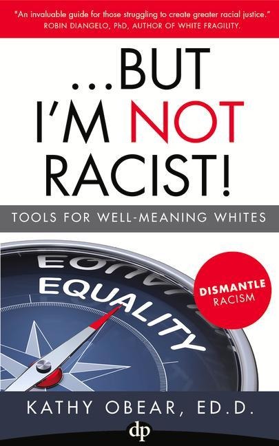 ...But Im Not Racist!: Tools for Well Meaning Whites