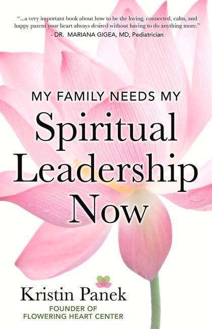 My Family Needs My Spiritual Leadership Now: A Guide to Being Your Familys Spiritual Support