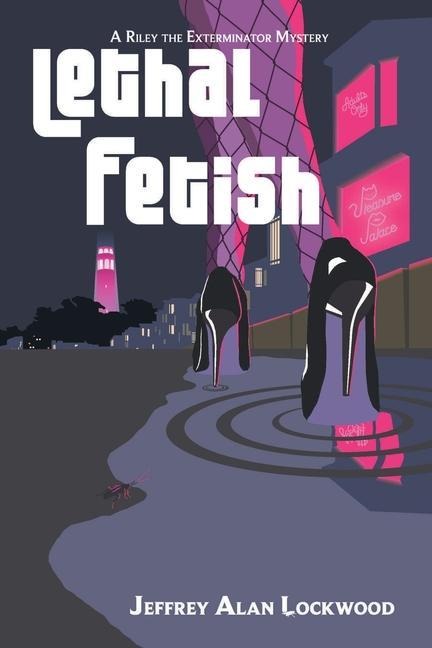 Lethal Fetish: A Riley the Exterminator Mystery