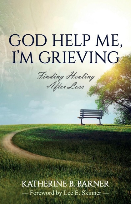 God Help Me, Im Grieving: Finding Healing After Loss