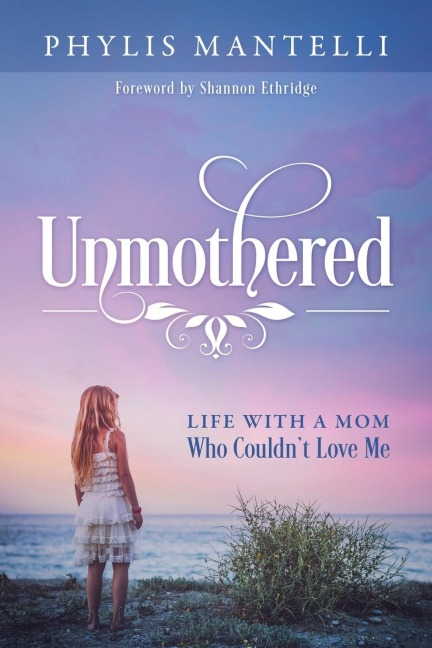 Unmothered: Life With a Mom Who Couldnt Love Me