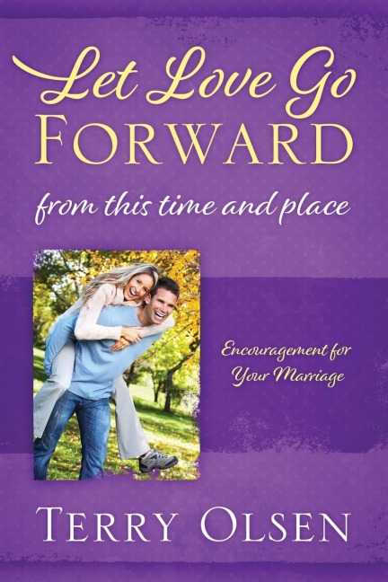 Let Love Go Forward: From this Time and Place: Encouragement for Your Marriage