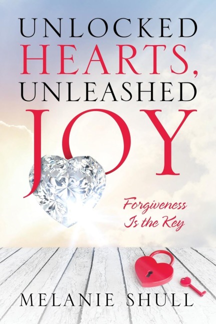 Unlocked Hearts, Unleashed Joy: Forgiveness Is the Key