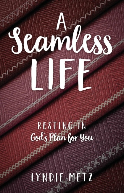 A Seamless Life: Resting in Gods Plan for You