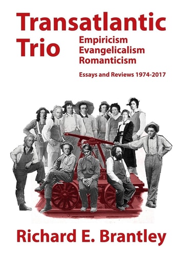 Transatlantic Trio Empiricism, Evangelicalism, Romanticism: Essays and Reviews, 1974-2017