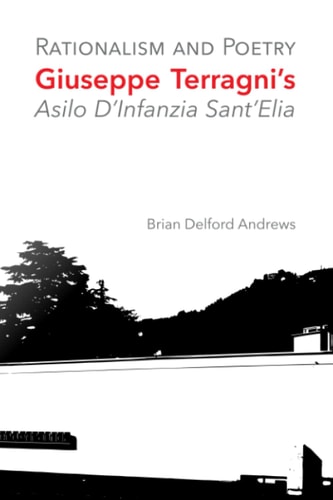 Rationalism and Poetry Giuseppe Terragni's Asilo D'Infanzia Sant'Elia