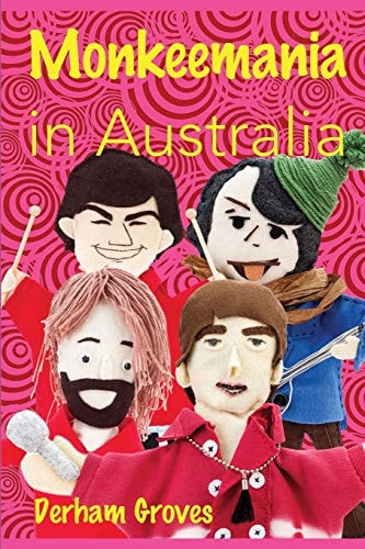 Monkeemania in Australia Celebrating the 50th Anniversary of the Monkees' Australian Tour In 1968