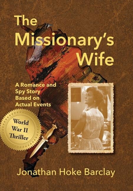 The Missionary's Wife: A Romance and Spy Story Based on Actual Events