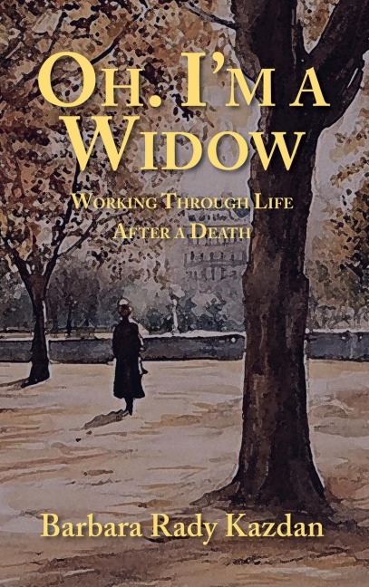 Oh. I'm a Widow: Working Through Life After a Death