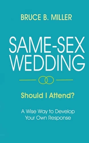 Same-Sex Wedding - Should I Attend? A Wise Way to Develop Your Own Response